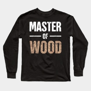 Master Of Wood | Funny Carpenter Graphic Long Sleeve T-Shirt